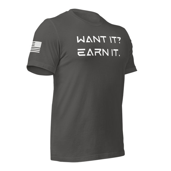 Want It? Earn It. T-Shirt