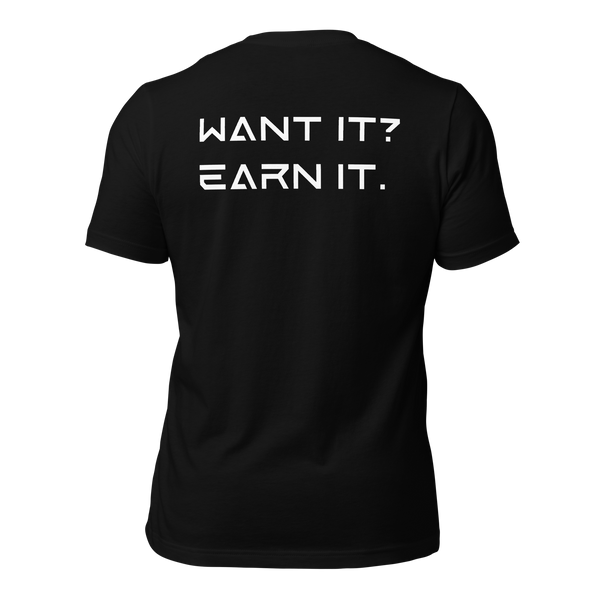 Want It? Earn It. Back Print T-Shirt