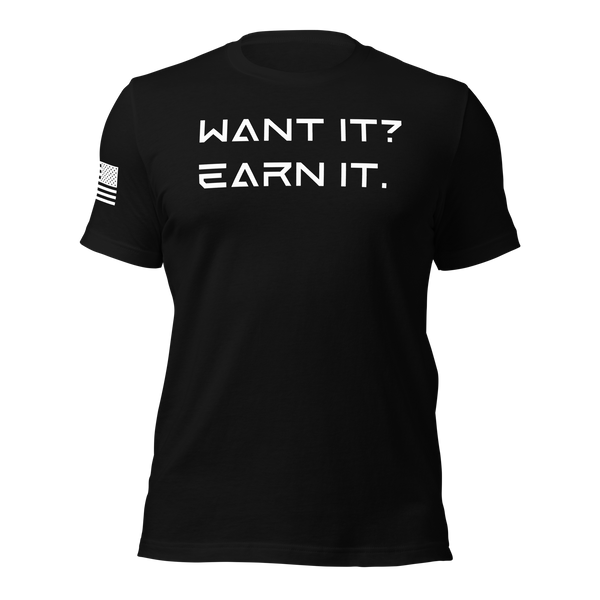 Want It? Earn It. T-Shirt