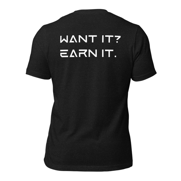 Want It? Earn It. Back Print T-Shirt