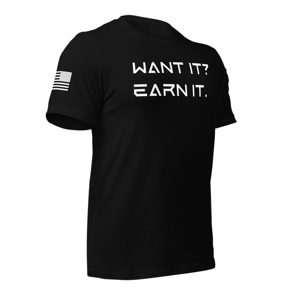 Want It? Earn It. T-Shirt