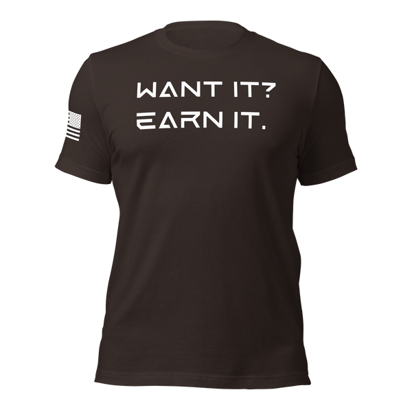 Want It? Earn It. T-Shirt