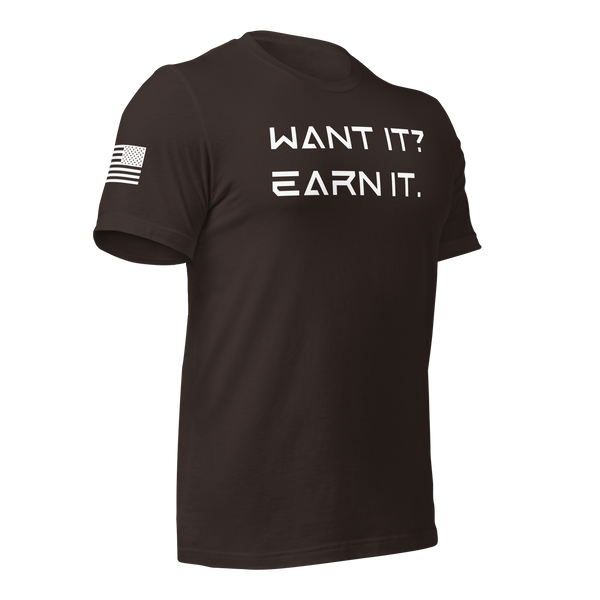 Want It? Earn It. T-Shirt