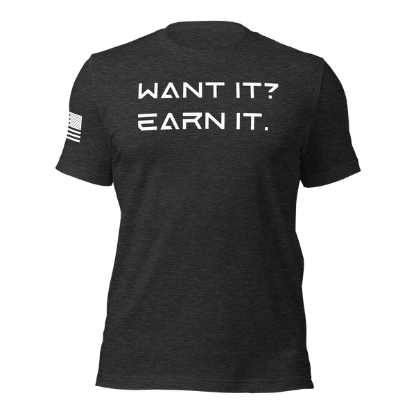 Want It? Earn It. T-Shirt