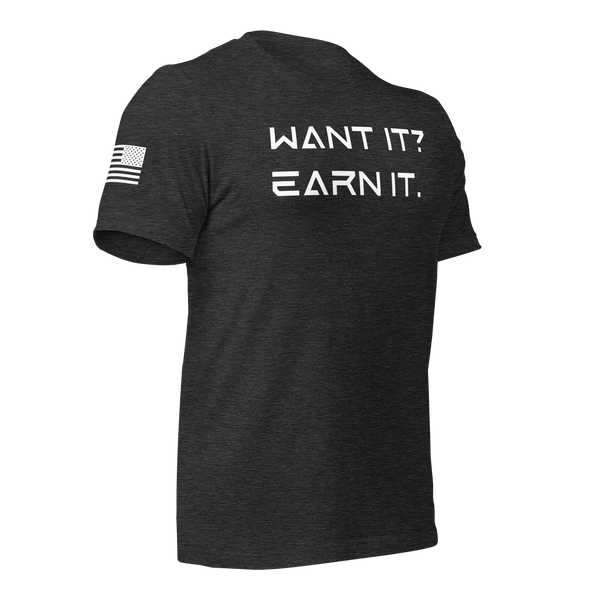 Want It? Earn It. T-Shirt