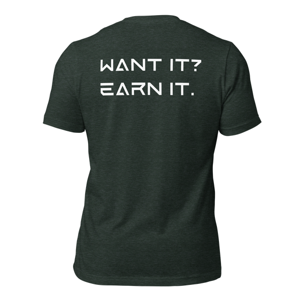 Want It? Earn It. Back Print T-Shirt