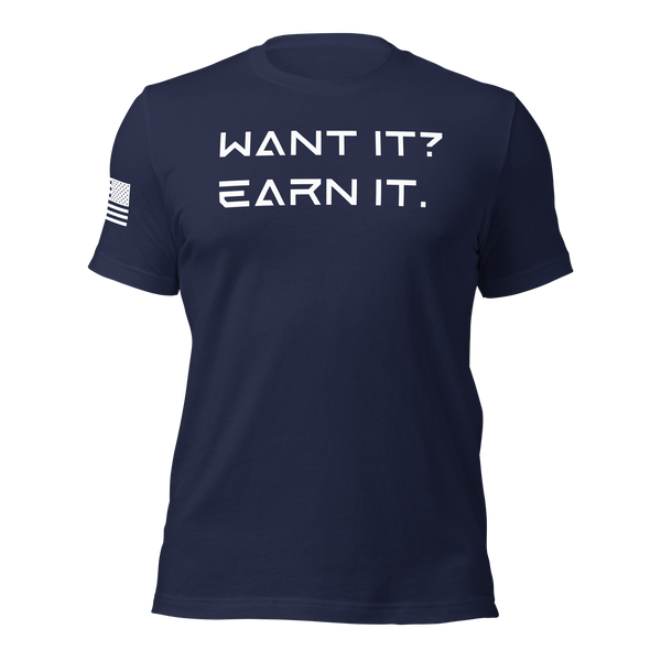 Want It? Earn It. T-Shirt