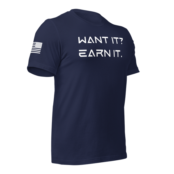 Want It? Earn It. T-Shirt