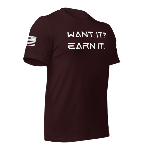 Want It? Earn It. T-Shirt