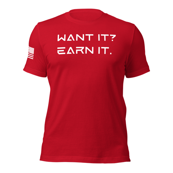 Want It? Earn It. T-Shirt