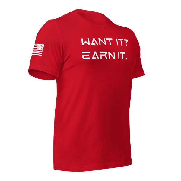 Want It? Earn It. T-Shirt