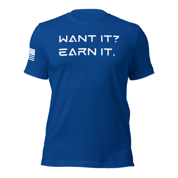 Want It? Earn It. T-Shirt