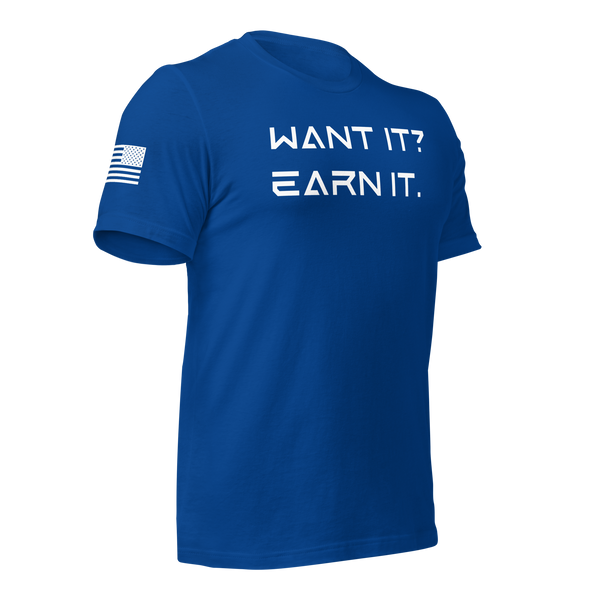 Want It? Earn It. T-Shirt